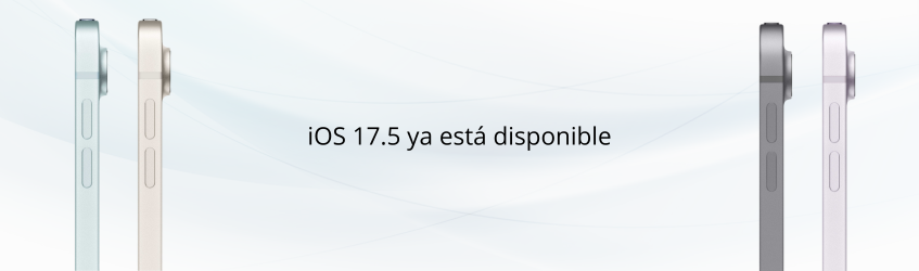 iOS 17.5 ya está disponible: Novedades y cómo actualizar tu iPhone